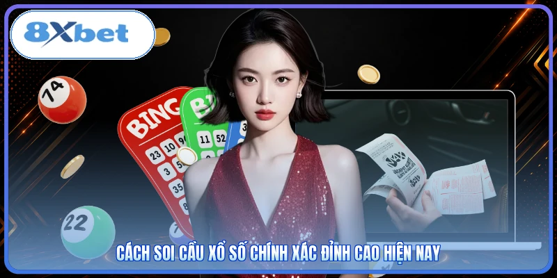 Cách soi cầu xổ số chính xác đỉnh cao hiện nay