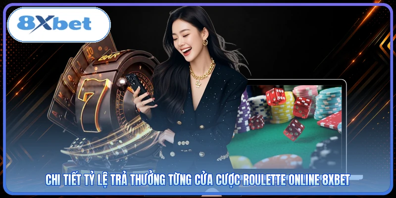 Chi tiết tỷ lệ trả thưởng từng cửa cược roulette online 8XBET
