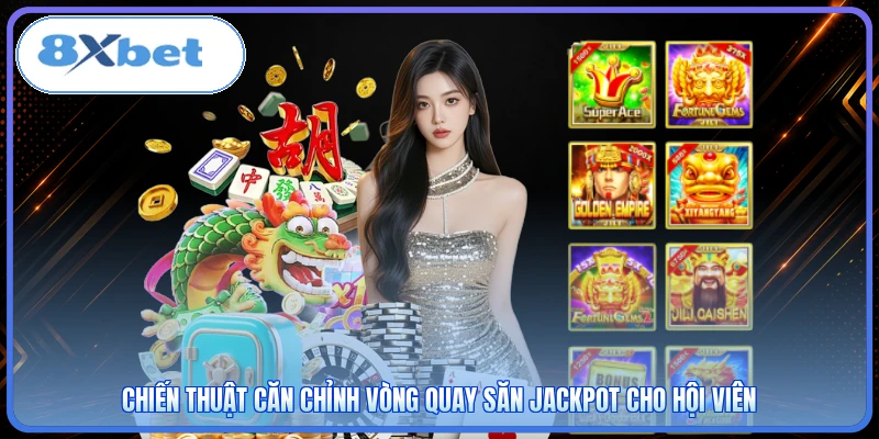 Chiến thuật căn chỉnh vòng quay săn Jackpot cho hội viên