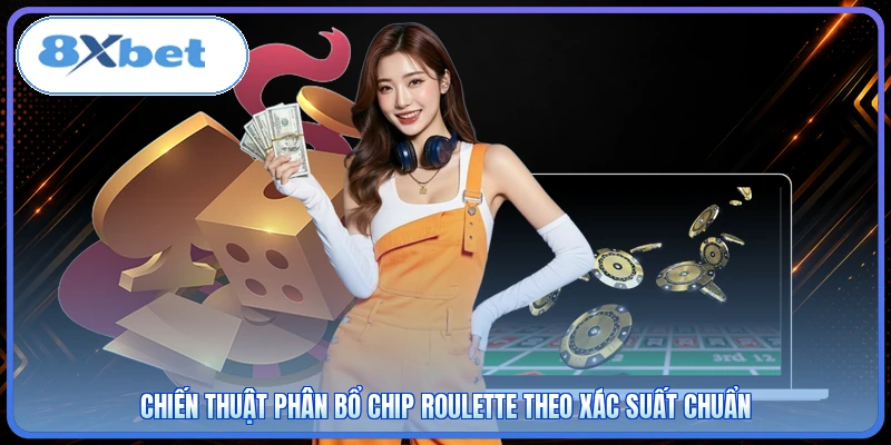 Chiến thuật phân bổ chip roulette theo xác suất chuẩn