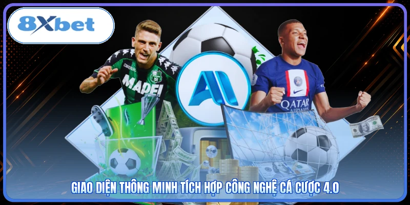 Giao diện thông minh tích hợp công nghệ cá cược 4.0