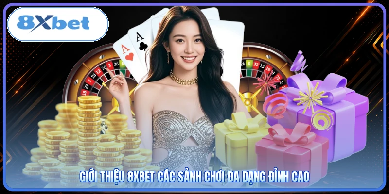 Giới thiệu 8XBET các sảnh chơi đa dạng đỉnh cao