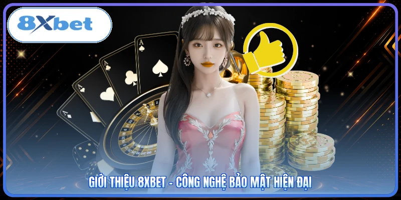 Giới thiệu 8XBET - Công nghệ bảo mật hiện đại