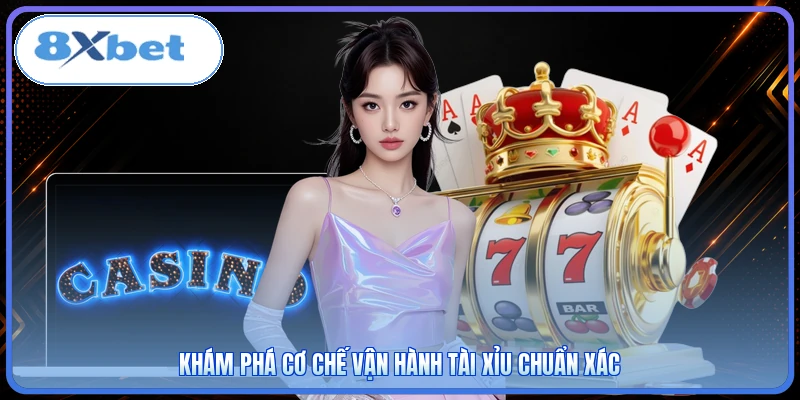 Khám phá cơ chế vận hành tài xỉu chuẩn xác