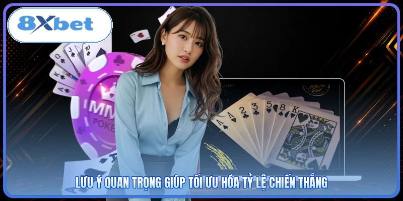 Lưu ý quan trọng giúp tối ưu hóa tỷ lệ chiến thắng