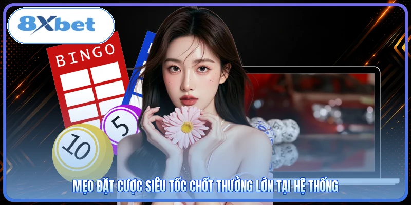 Mẹo đặt cược siêu tốc chốt thưởng lớn tại hệ thống