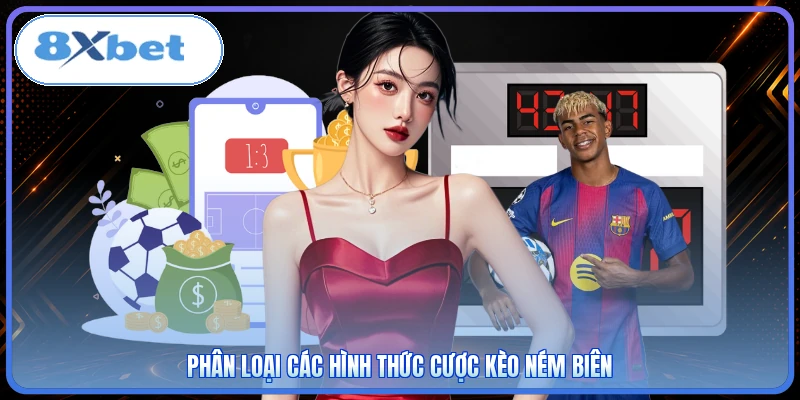 Phân loại các hình thức cược kèo ném biên