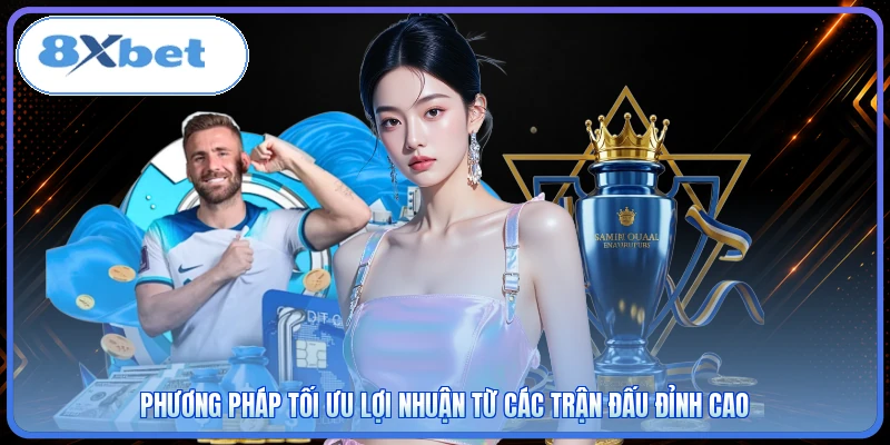 Phương pháp tối ưu lợi nhuận từ các trận đấu đỉnh cao