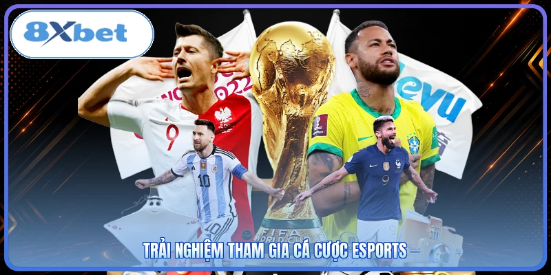 Trải nghiệm tham gia cá cược Esports