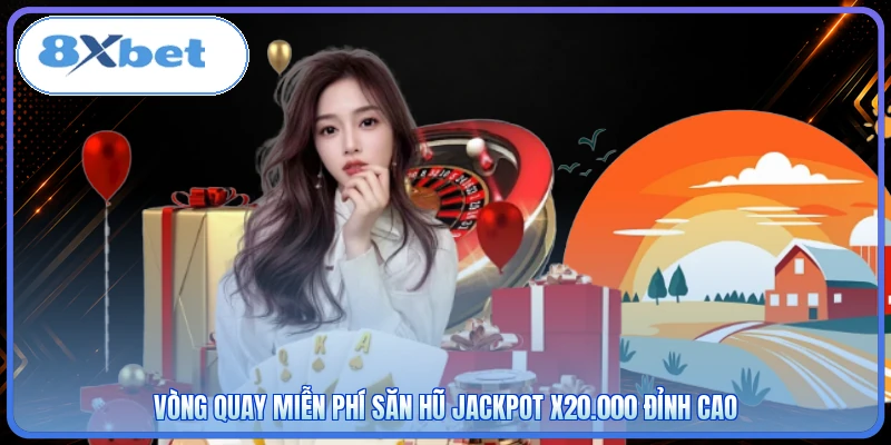Vòng quay miễn phí săn hũ Jackpot x20.000 đỉnh cao